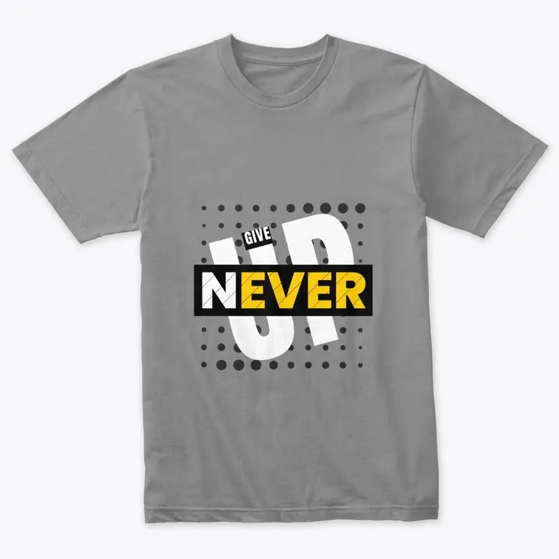 Give Up Never T-shirt