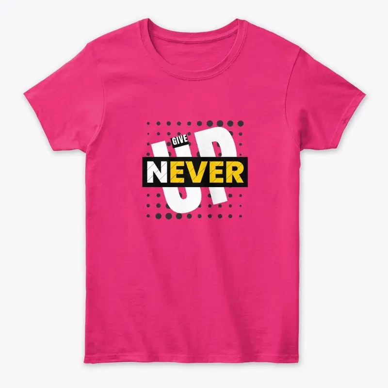 Give Up Never T-shirt