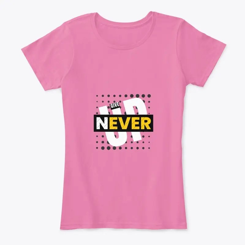 Give Up Never T-shirt