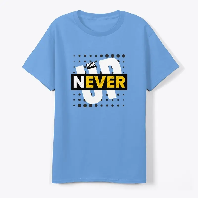 Give Up Never T-shirt