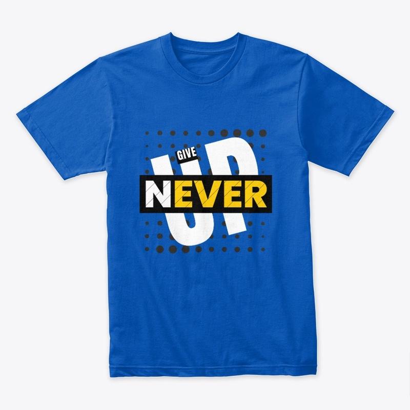 Give Up Never T-shirt